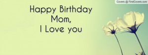 happy birthday mom , Pictures , i love you , Pictures