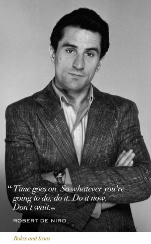 What a quote from Robert De Niro. Wise words. wise man #Rolex #Icons # ...