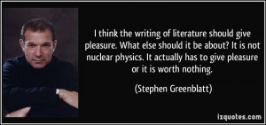 ... nuclear physics. It actually has to give pleasure or it is worth