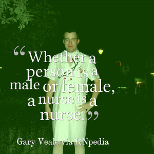 Whether a person is a male or female, a nurse is a nurse
