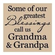 Some of our greatest Blessings call us Grandma and Grandpa