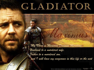 ... better example of a man than Russell Crowe's character in GLADIATOR