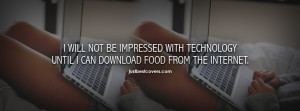 ... get this I will not be impressed with technology Facebook Cover Photo