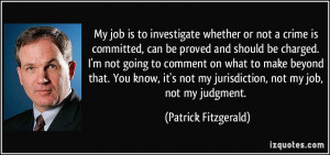 My job is to investigate whether or not a crime is committed, can be ...