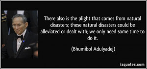 There also is the plight that comes from natural disasters; these ...