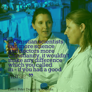 If Christian scientists had more science and doctors more Christianity ...