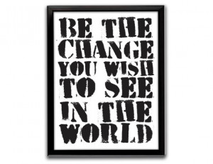 Gandhi quote, be the change you wish to see in the world, gandhi ...