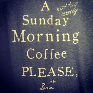 not too early) sunday morning coffee please.