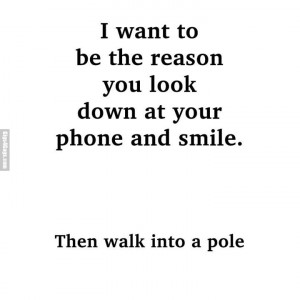 Want To Be The Reason you look down at your phone and smile. Then ...