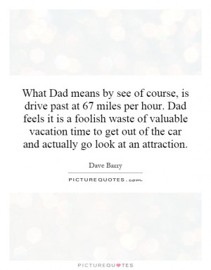 what-dad-means-by-see-of-course-is-drive-past-at-67-miles-per-hour-dad ...