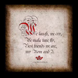 We laugh, we cry, we make time fly. Best friends we are, my Mom & I.