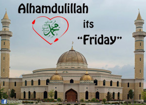 Alhamdulillâh... another Jumuah (Friday) - The master of all days ...