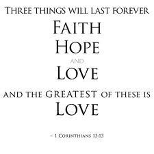 faith, hope, love... love will last forever