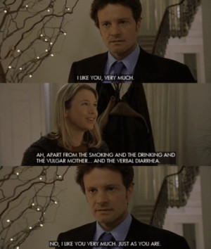 Mark Darcy: I like you, very much. Bridget: Ah, apart from the smoking ...