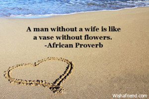 man without a wife is like a vase without flowers.
