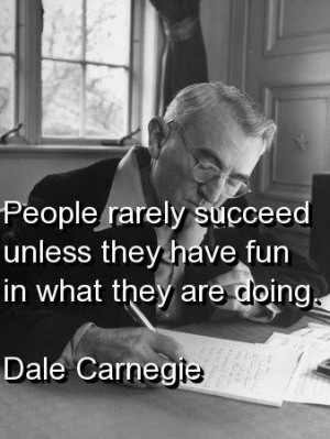 Dale carnegie, success, quotes, sayings, have a fun
