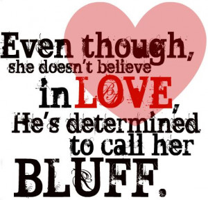 ... she doesn't believe in love, he's determined to call her bluff #Quotes