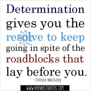 Determination quotes determination gives you the resolve to keep going ...