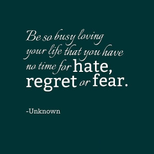 no-time-for-hate-regret-or-fear-life-quotes-sayings-pictures.jpg