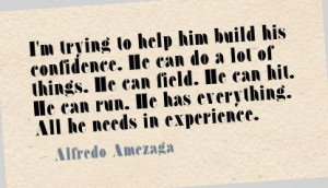 trying to help him build his confident ~ Confidence Quote