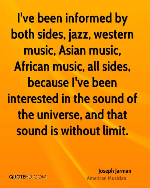 ve been informed by both sides, jazz, western music, Asian music ...