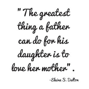 ... can do for his daughter is to love her mother engraving suggestion
