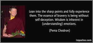 ... self-deception. Wisdom is inherent in (understanding) emotions. - Pema