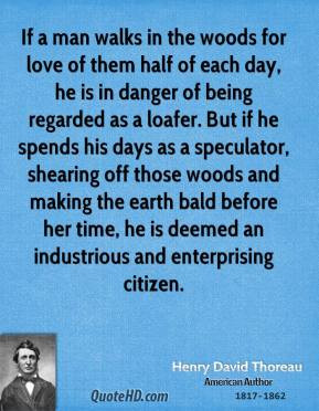 Henry David Thoreau - If a man walks in the woods for love of them ...