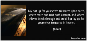 ... break through and steal: But lay up for yourselves treasures in heaven