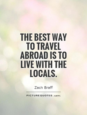 ... best way to travel abroad is to live with the locals Picture Quote #1