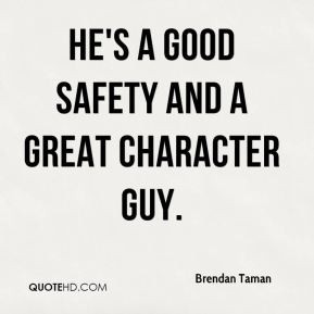 He's a good safety and a great character guy.
