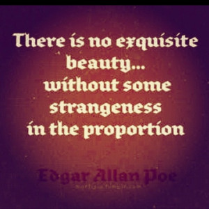 ... beauty without some strangeness in the proportion.
