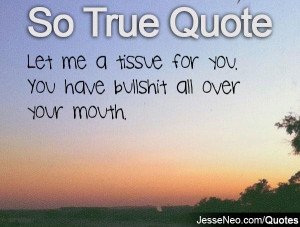 Let me a tissue for you. You have bullshit all over your mouth.
