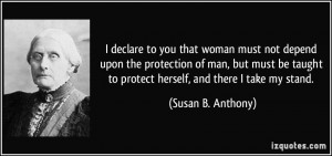 declare to you that woman must not depend upon the protection of man ...