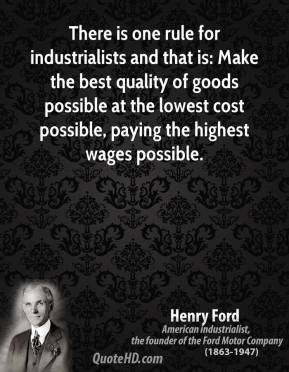 henry-ford-quote-there-is-one-rule-for-industrialists-and-that-is-make ...
