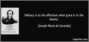Delicacy is to the affections what grace is to the beauty. - Joseph ...