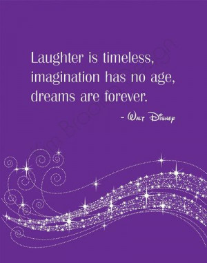 Walt Disney quote. Laughter is timeless, imagination has no age ...