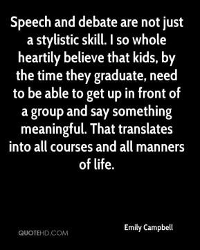 Emily Campbell - Speech and debate are not just a stylistic skill. I ...