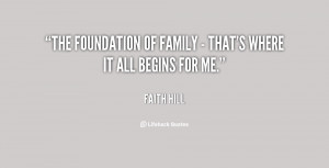 The foundation of family - that's where it all begins for me.”