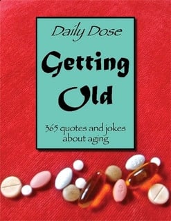 Daily Dose: Getting Old. 365 quotes and jokes about aging