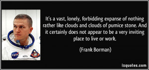 not appear to be a very inviting place to live or work Frank Borman