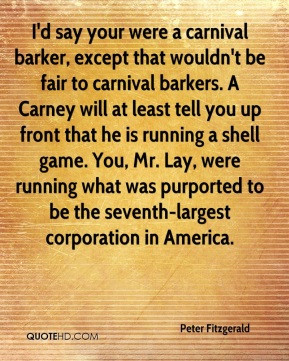 your were a carnival barker, except that wouldn't be fair to carnival ...