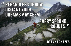 Every second counts. -Dean Karnazes