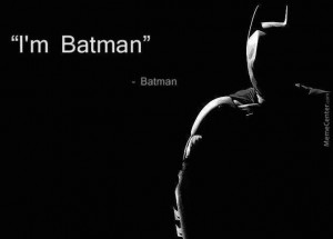 Best Quote Evaaaar Said By Batman.
