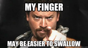 my finger may be easier to swallow kenny powers