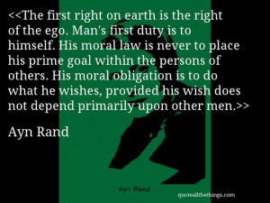 Ayn Rand - quote-The first right on earth is the right of the ego. Man ...