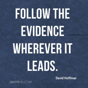 follow the evidence wherever it leads.