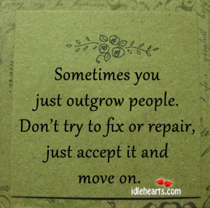 Home » Quotes » Sometimes You Just Outgrow People.