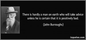 There is hardly a man on earth who will take advice unless he is ...