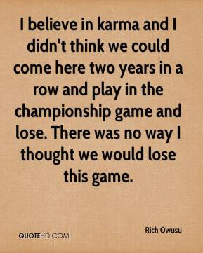 rich-owusu-quote-i-believe-in-karma-and-i-didnt-think-we-could-come-he ...